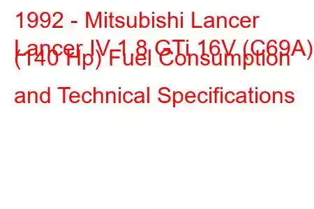 1992 - Mitsubishi Lancer
Lancer IV 1.8 GTi 16V (C69A) (140 Hp) Fuel Consumption and Technical Specifications