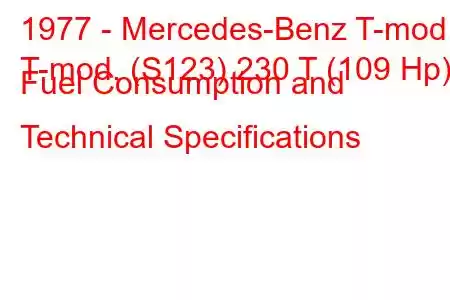 1977 - Mercedes-Benz T-mod.
T-mod. (S123) 230 T (109 Hp) Fuel Consumption and Technical Specifications