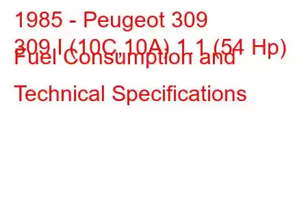 1985 - Peugeot 309
309 I (10C,10A) 1.1 (54 Hp) Fuel Consumption and Technical Specifications