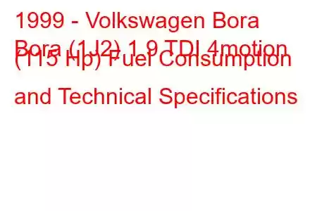 1999 - Volkswagen Bora
Bora (1J2) 1.9 TDI 4motion (115 Hp) Fuel Consumption and Technical Specifications