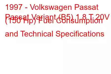 1997 - Volkswagen Passat
Passat Variant (B5) 1.8 T 20V (150 Hp) Fuel Consumption and Technical Specifications