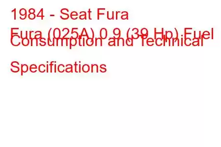 1984 - Seat Fura
Fura (025A) 0.9 (39 Hp) Fuel Consumption and Technical Specifications