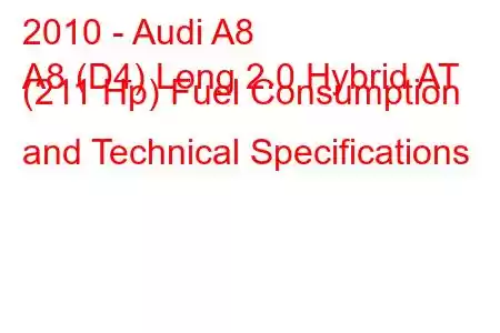 2010 - Audi A8
A8 (D4) Long 2.0 Hybrid AT (211 Hp) Fuel Consumption and Technical Specifications