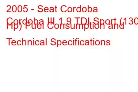 2005 - Seat Cordoba
Cordoba III 1.9 TDI Sport (130 Hp) Fuel Consumption and Technical Specifications