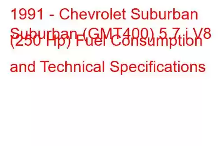 1991 - Chevrolet Suburban
Suburban (GMT400) 5.7 i V8 (250 Hp) Fuel Consumption and Technical Specifications