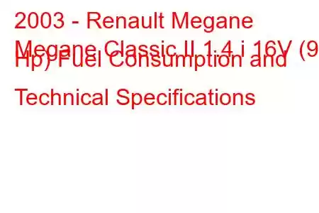 2003 - Renault Megane
Megane Classic II 1.4 i 16V (98 Hp) Fuel Consumption and Technical Specifications