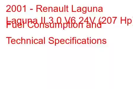 2001 - Renault Laguna
Laguna II 3.0 V6 24V (207 Hp) Fuel Consumption and Technical Specifications