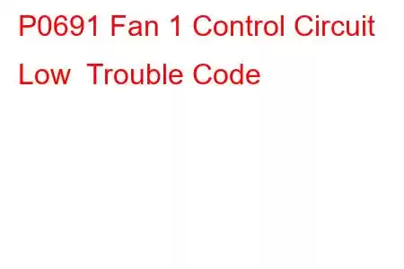 P0691 Fan 1 Control Circuit Low Trouble Code