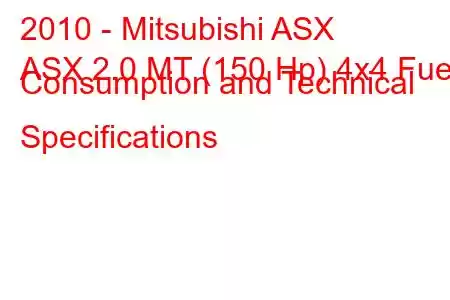 2010 - Mitsubishi ASX
ASX 2.0 MT (150 Hp) 4x4 Fuel Consumption and Technical Specifications