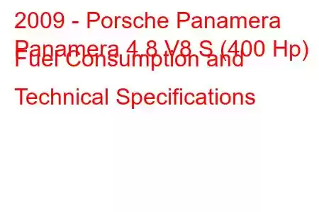 2009 - Porsche Panamera
Panamera 4.8 V8 S (400 Hp) Fuel Consumption and Technical Specifications