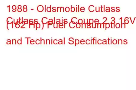 1988 - Oldsmobile Cutlass
Cutlass Calais Coupe 2.3 16V (162 Hp) Fuel Consumption and Technical Specifications