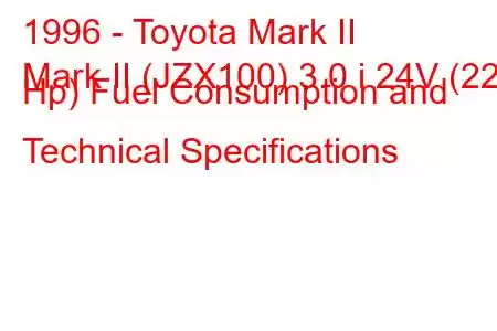 1996 - Toyota Mark II
Mark II (JZX100) 3.0 i 24V (220 Hp) Fuel Consumption and Technical Specifications