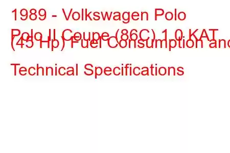 1989 - Volkswagen Polo
Polo II Coupe (86C) 1.0 KAT (45 Hp) Fuel Consumption and Technical Specifications