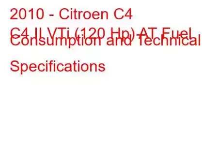 2010 - Citroen C4
C4 II VTi (120 Hp) AT Fuel Consumption and Technical Specifications