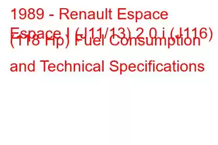 1989 - Renault Espace
Espace I (J11/13) 2.0 i (J116) (118 Hp) Fuel Consumption and Technical Specifications