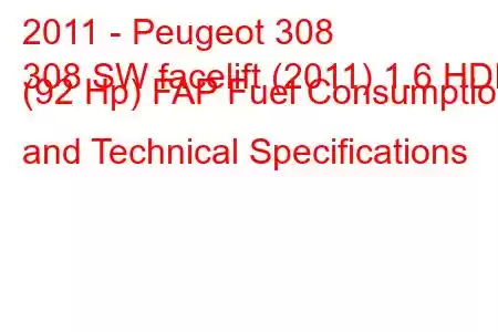 2011 - Peugeot 308
308 SW facelift (2011) 1.6 HDI (92 Hp) FAP Fuel Consumption and Technical Specifications