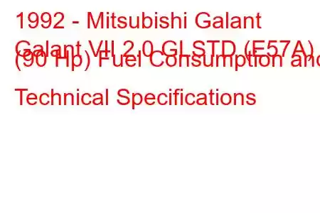 1992 - Mitsubishi Galant
Galant VII 2.0 GLSTD (E57A) (90 Hp) Fuel Consumption and Technical Specifications