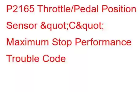 P2165 Throttle/Pedal Position Sensor "C" Maximum Stop Performance Trouble Code