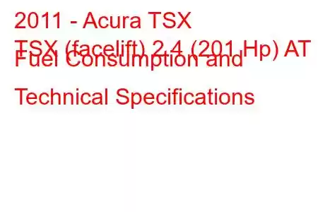 2011 - Acura TSX
TSX (facelift) 2.4 (201 Hp) AT Fuel Consumption and Technical Specifications