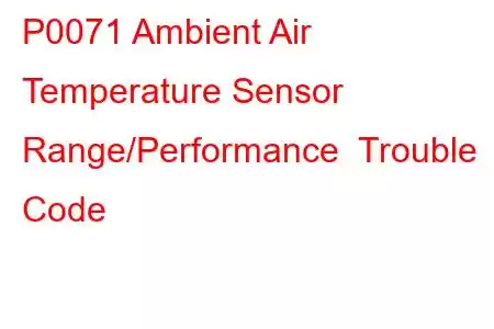 P0071 Ambient Air Temperature Sensor Range/Performance Trouble Code