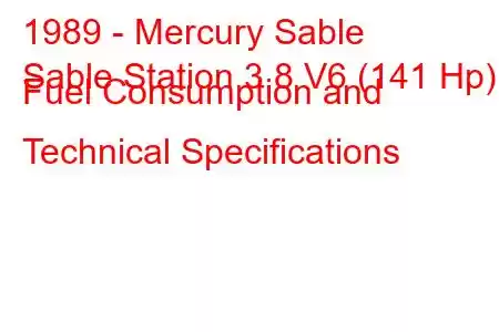 1989 - Mercury Sable
Sable Station 3.8 V6 (141 Hp) Fuel Consumption and Technical Specifications