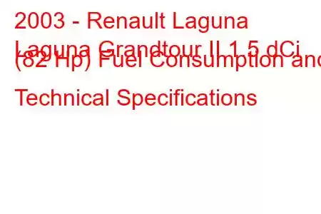 2003 - Renault Laguna
Laguna Grandtour II 1.5 dCi (82 Hp) Fuel Consumption and Technical Specifications