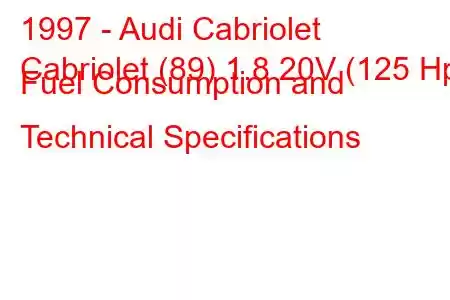 1997 - Audi Cabriolet
Cabriolet (89) 1.8 20V (125 Hp) Fuel Consumption and Technical Specifications