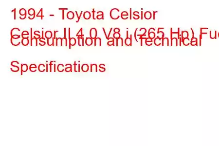 1994 - Toyota Celsior
Celsior II 4.0 V8 i (265 Hp) Fuel Consumption and Technical Specifications