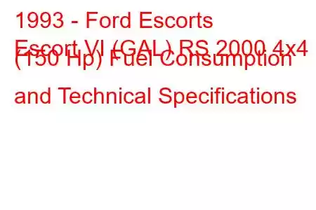 1993 - Ford Escorts
Escort VI (GAL) RS 2000 4x4 (150 Hp) Fuel Consumption and Technical Specifications