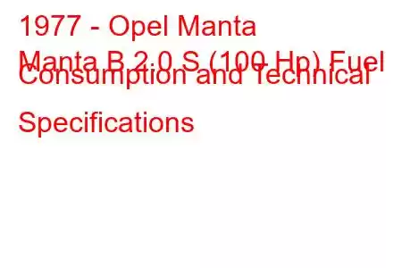 1977 - Opel Manta
Manta B 2.0 S (100 Hp) Fuel Consumption and Technical Specifications