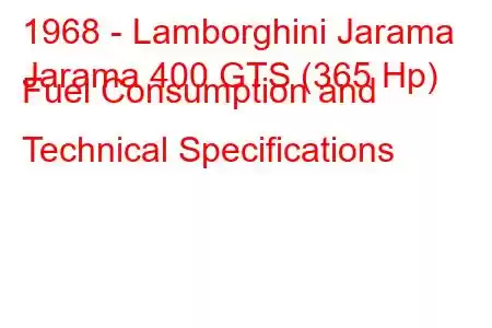 1968 - Lamborghini Jarama
Jarama 400 GTS (365 Hp) Fuel Consumption and Technical Specifications