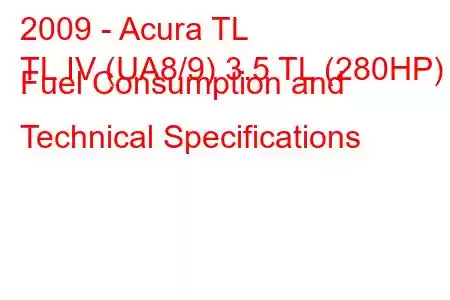 2009 - Acura TL
TL IV (UA8/9) 3.5 TL (280HP) Fuel Consumption and Technical Specifications