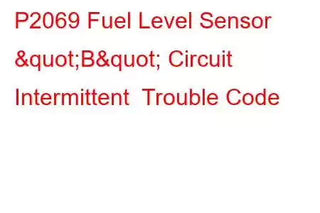 P2069 Fuel Level Sensor "B" Circuit Intermittent Trouble Code