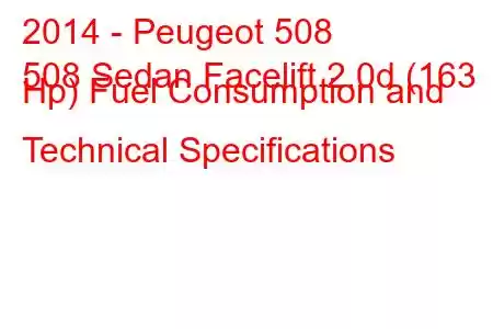 2014 - Peugeot 508
508 Sedan Facelift 2.0d (163 Hp) Fuel Consumption and Technical Specifications