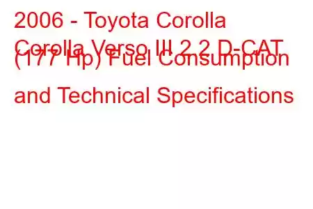 2006 - Toyota Corolla
Corolla Verso III 2.2 D-CAT (177 Hp) Fuel Consumption and Technical Specifications