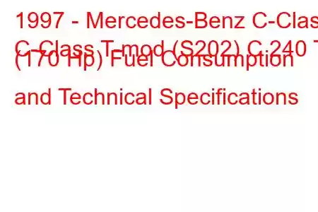 1997 - Mercedes-Benz C-Class
C-Class T-mod (S202) C 240 T (170 Hp) Fuel Consumption and Technical Specifications