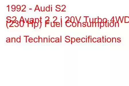 1992 - Audi S2
S2 Avant 2.2 i 20V Turbo 4WD (230 Hp) Fuel Consumption and Technical Specifications