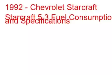 1992 - Chevrolet Starcraft
Starcraft 5.3 Fuel Consumption and Specifications