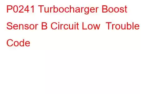 P0241 Turbocharger Boost Sensor B Circuit Low Trouble Code