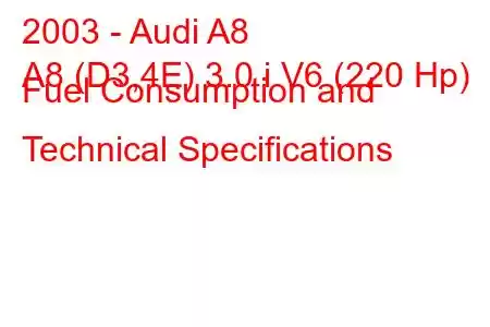 2003 - Audi A8
A8 (D3,4E) 3.0 i V6 (220 Hp) Fuel Consumption and Technical Specifications