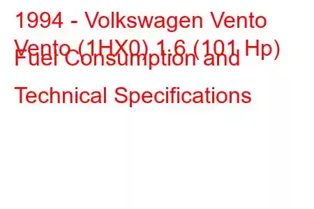 1994 - Volkswagen Vento
Vento (1HX0) 1.6 (101 Hp) Fuel Consumption and Technical Specifications