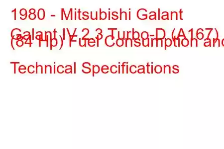 1980 - Mitsubishi Galant
Galant IV 2.3 Turbo-D (A167) (84 Hp) Fuel Consumption and Technical Specifications