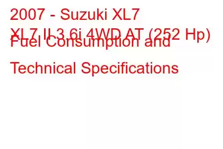 2007 - Suzuki XL7
XL7 II 3.6i 4WD AT (252 Hp) Fuel Consumption and Technical Specifications