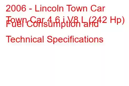 2006 - Lincoln Town Car
Town Car 4.6 i V8 L (242 Hp) Fuel Consumption and Technical Specifications