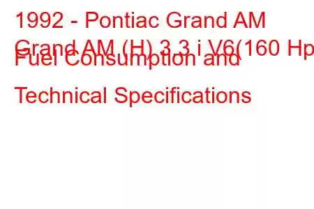 1992 - Pontiac Grand AM
Grand AM (H) 3.3 i V6(160 Hp) Fuel Consumption and Technical Specifications