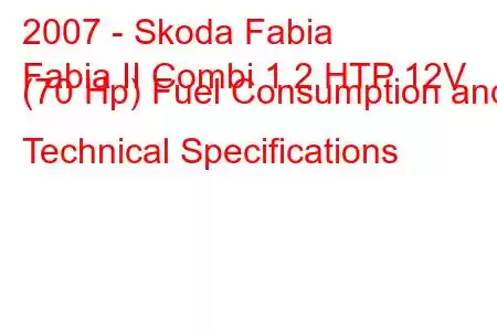 2007 - Skoda Fabia
Fabia II Combi 1.2 HTP 12V (70 Hp) Fuel Consumption and Technical Specifications