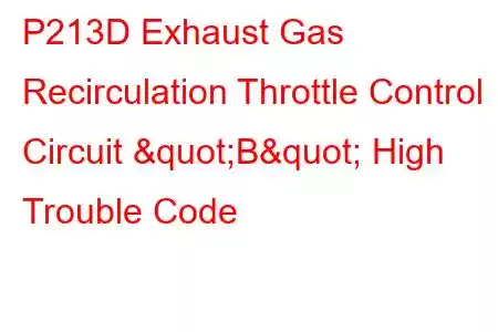  P213D Exhaust Gas Recirculation Throttle Control Circuit "B" High Trouble Code