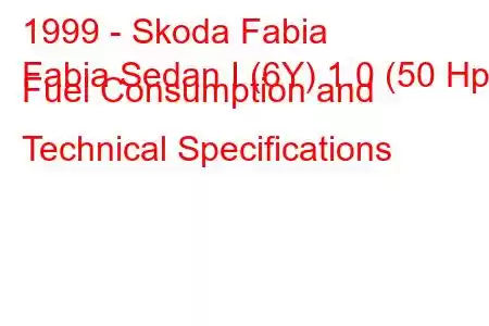 1999 - Skoda Fabia
Fabia Sedan I (6Y) 1.0 (50 Hp) Fuel Consumption and Technical Specifications