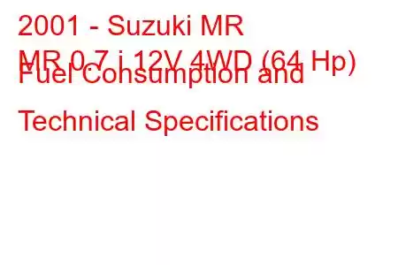 2001 - Suzuki MR
MR 0.7 i 12V 4WD (64 Hp) Fuel Consumption and Technical Specifications