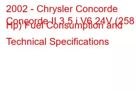 2002 - Chrysler Concorde
Concorde II 3.5 i V6 24V (258 Hp) Fuel Consumption and Technical Specifications